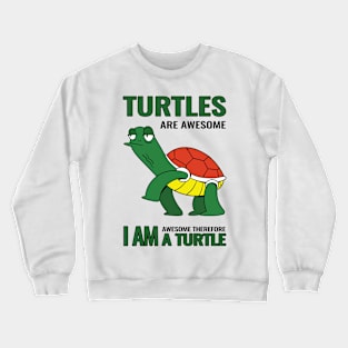 Turtles are awesome i am awesome therefore i am a Turtle Crewneck Sweatshirt